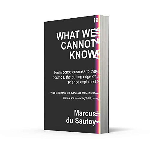 What We Cannot Know: From consciousness to the cosmos, the cutting edge of science explained