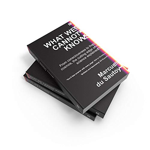 What We Cannot Know: From consciousness to the cosmos, the cutting edge of science explained