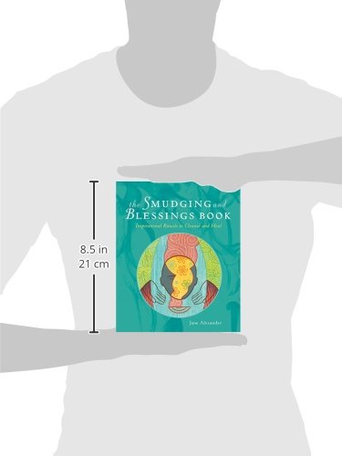 The Smudging and Blessings Book: Inspirational Rituals to Cleanse and Heal