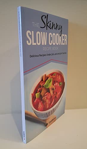 The Skinny Slow Cooker Recipe Book: Delicious Recipes Under 300, 400 And 500 Calories (Cooknation)