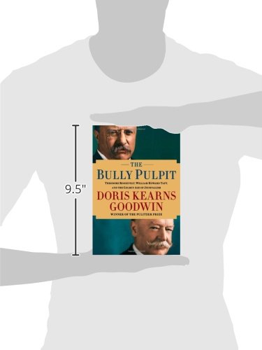 The Bully Pulpit: Theodore Roosevelt, William Howard Taft, and the Golden Age of Journalism