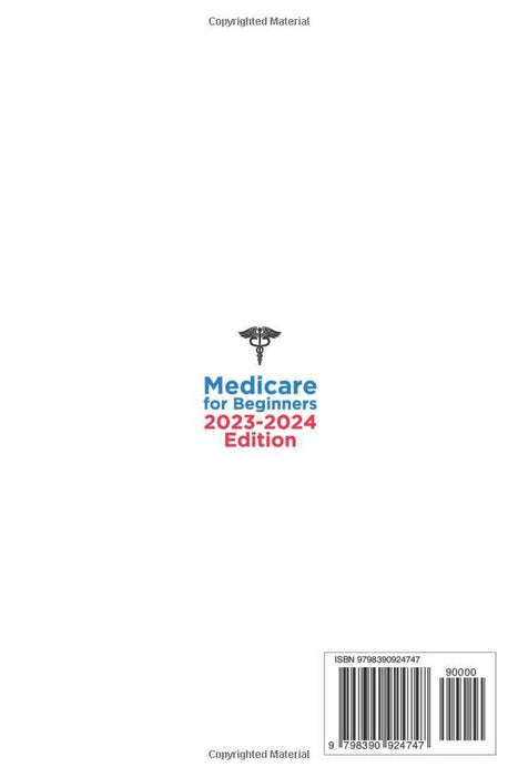 Medicare for Beginners 2023-2024 Edition: The Ultimate Guide to Reduce Costs and Get the Best Healthcare for a Serene Life