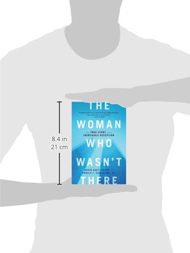 The Woman Who Wasn't There: The True Story of an Incredible Deception