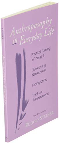Anthroposophy in Everyday Life: Practical Training in Thought - Overcoming Nervousness - Facing Karma - The Four Temperaments