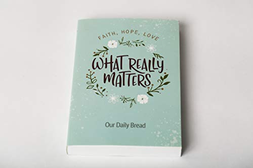 What Really Matters: Faith, Hope, Love: 365 Daily Devotions from Our Daily Bread