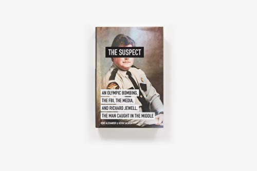The Suspect: An Olympic Bombing, the FBI, the Media, and Richard Jewell, the Man Caught in the Middle