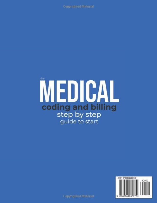Medical Billing and Coding Step-by-Step Guide to Start: How to Get Certified and Launch Your Career in a Growing Industry that Offers Remote Work Possibilities
