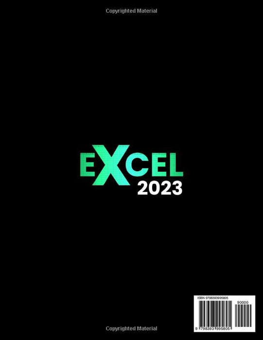 EXCEL 2023: The Ultimate Guide to Master Microsoft Excel | Learn How to Use Simple and Powerful Formulas, Pivot Tables, Charts, and Much More with Step-by-Step Instruction in Less than 7 min a Day