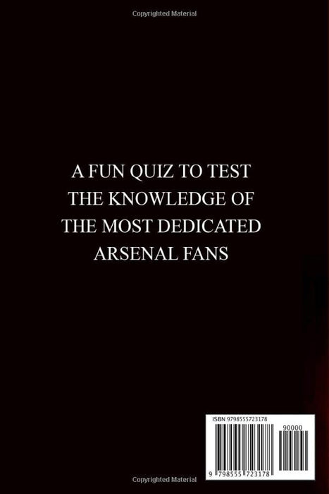The Arsenal FC Quiz Book: 600 Fun Questions For Arsenal Fans Everywhere (Football Quiz Books)