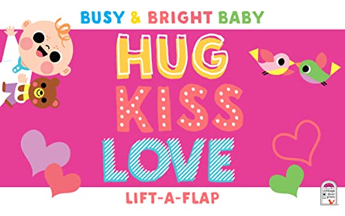 Hug Kiss Love (Children's Lift-a-Flap Board Book Gifts for Little Valentines, Mother's & Father's Day, Birthdays, Ages 0-4) (Busy & Bright Baby)