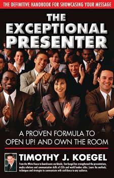 The Exceptional Presenter: A Proven Formula to Open Up! and Own the Room