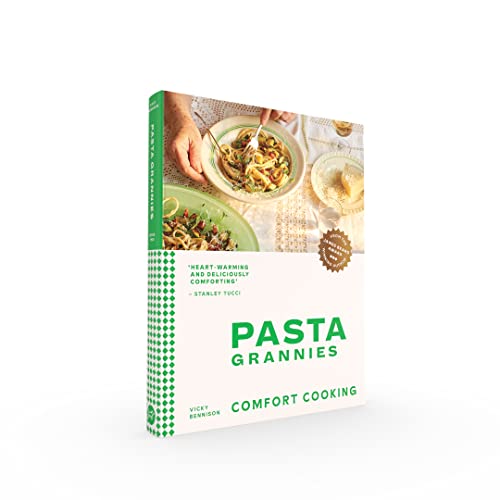 Pasta Grannies: Comfort Cooking: Traditional Family Recipes From Italy’s Best Home Cooks