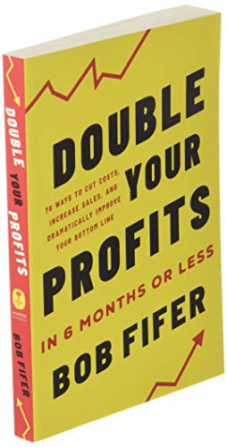Double Your Profits: In Six Months or Less (Packaging May Vary)