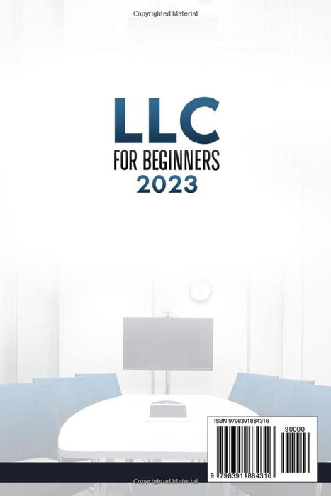 LLC for Beginners 2023: A Comprehensive Guide to Starting, Managing, and Growing Your Business with Confidence While Avoiding Common Limited Liability Company Pitfalls