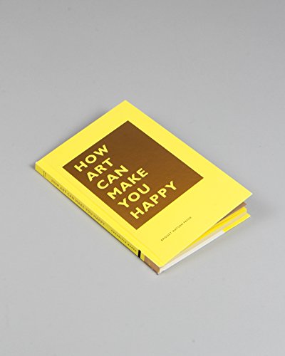 How Art Can Make You Happy: (Art Therapy Books, Art Books, Books About Happiness) (The HOW Series)