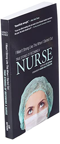 I Wasn't Strong Like This When I Started Out: True Stories of Becoming a Nurse