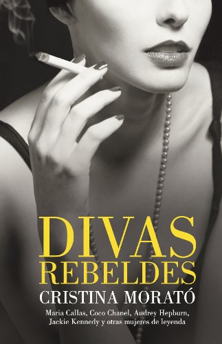 Divas rebeldes: María Callas, Coco Chanel, Audrey Hepburn, Jackie Kennedy y otras mujeres (Spanish Edition)