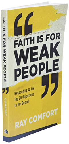 Faith Is for Weak People: Responding to the Top 20 Objections to the Gospel