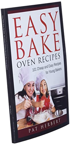 Easy Bake Oven Recipes: 101 Cheap and Easy Recipes for Young Bakers (Kid's Baking)