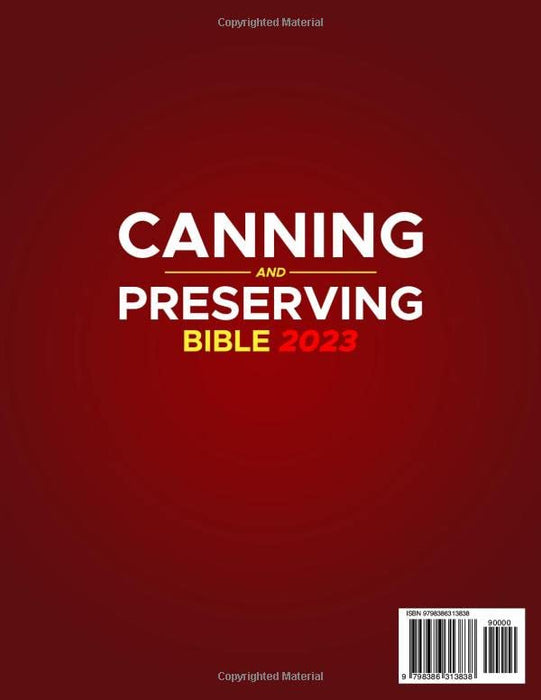 CANNING AND PRESERVING BIBLE 2023: A Step-By-Step Guide to Water Bath & Pressure Canning, Preserving Methods to Have a Full Pantry All Year Round