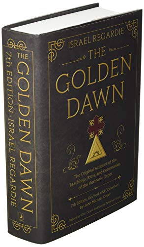 The Golden Dawn: The Original Account of the Teachings, Rites, and Ceremonies of the Hermetic Order