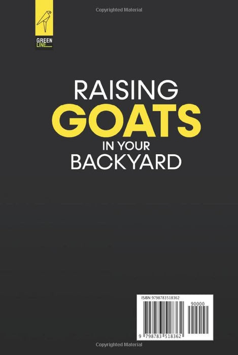Raising Goats in Your Backyard: The Complete Guide To Keeping Healthy and Happy Goats Naturally (The Green Backyard Homestead)