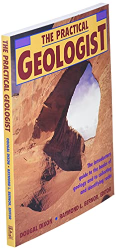 The Practical Geologist: The Introductory Guide to the Basics of Geology and to Collecting and Identifying Rocks