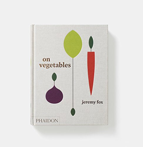 On Vegetables: Modern Recipes for the Home Kitchen