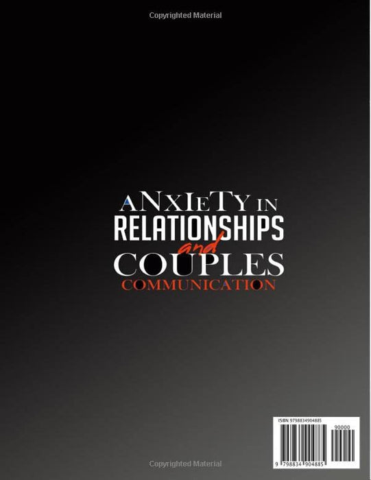 Anxiety in Relationships and Couples Communication: How to Recognize and Manage Negative Thinking, Insecurity, Codependency, and Conflicts. Improve Communication for Happy, Long-Lasting Relationships