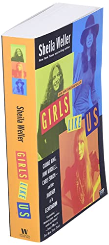 Girls Like Us: Carole King, Joni Mitchell, Carly Simon--and the Journey of a Generation
