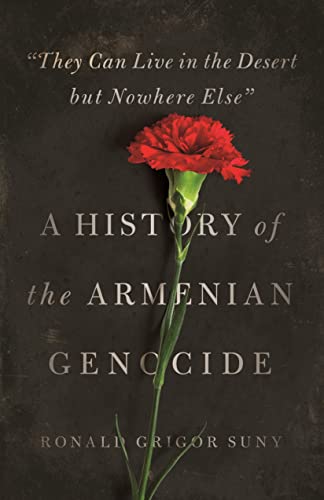 "They Can Live in the Desert but Nowhere Else": A History of the Armenian Genocide (Human Rights and Crimes against Humanity, 27)