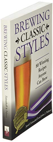 Brewing Classic Styles: 80 Winning Recipes Anyone Can Brew
