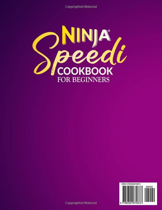 Ninja Speedi Cookbook For Beginners: Unlock the Secrets of Ultra-Fast Cooking with the Ninja Speedi CookBook | Easy, Healthy and Delicious Recipes For Beginners To Air Fry, Bake, Roast Everyday.
