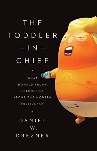 The Toddler in Chief: What Donald Trump Teaches Us about the Modern Presidency