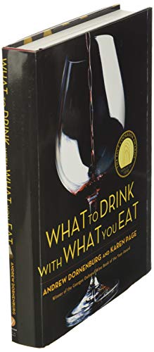 What to Drink with What You Eat: The Definitive Guide to Pairing Food with Wine, Beer, Spirits, Coffee, Tea - Even Water - Based on Expert Advice from America's Best Sommeliers