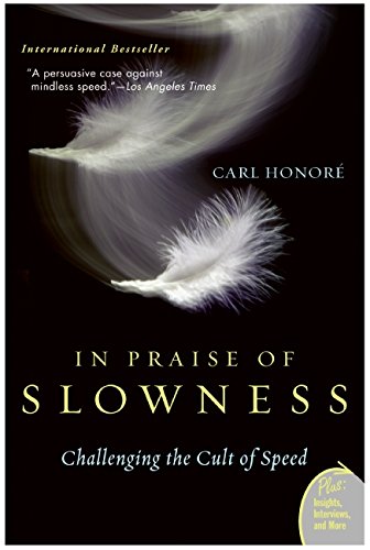 In Praise of Slowness: How A Worldwide Movement Is Challenging the Cult of Speed