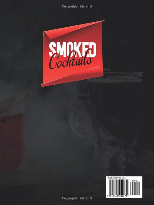 Smoked Cocktails: The Amateur to Professional Bartenders Guide to Mixology and Smoked Cocktails | 100+ Recipes Including Smoked Maple Bourbon Cocktails, Bubble Smoked Cocktails, Holiday and More!