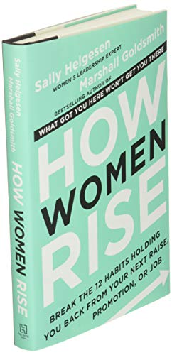 How Women Rise: Break the 12 Habits Holding You Back from Your Next Raise, Promotion, or Job