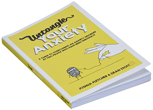 Untangle Your Anxiety: A Guide To Overcoming An Anxiety Disorder By Two People Who Have Been Through It