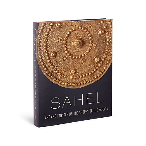 Sahel: Art and Empires on the Shores of the Sahara