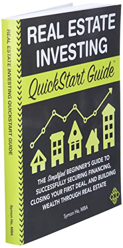Real Estate Investing QuickStart Guide: The Simplified Beginner’s Guide to Successfully Securing Financing, Closing Your First Deal, and Building Wealth Through Real Estate (QuickStart Guides)
