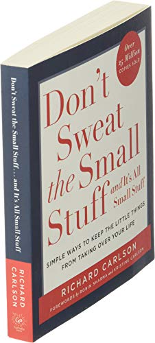 Don't Sweat the Small Stuff . . . and It's All Small Stuff: Simple Ways to Keep the Little Things from Taking Over Your Life (Don't Sweat the Small Stuff Series)
