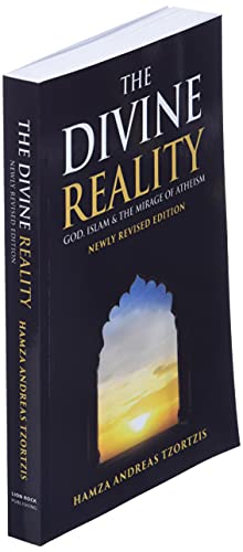 The Divine Reality: God, Islam and The Mirage of Atheism (Newly Revised Edition)