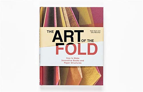 The Art of the Fold: How to Make Innovative Books and Paper Structures (Learn paper craft & bookbinding from influential bookmaker & artist Hedi Kyle)