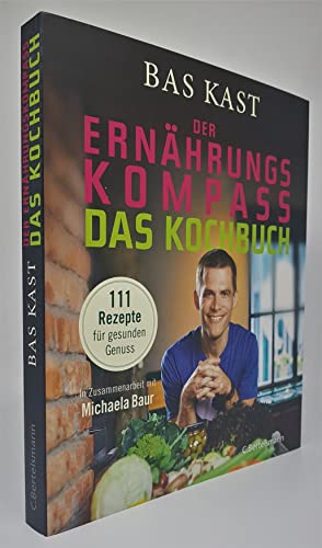 Der Ernährungskompass - Das Kochbuch: 111 Rezepte für gesunden Genuss