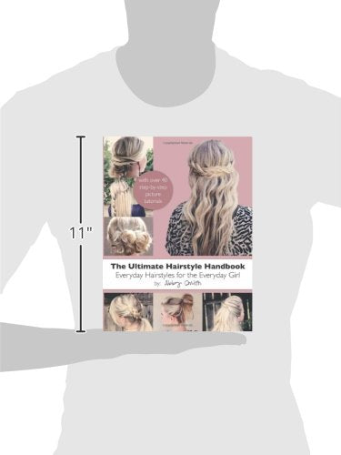 The Ultimate Hairstyle Handbook: Everyday Hairstyles for the Everyday Girl