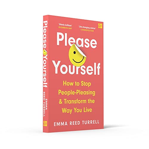 Please Yourself: How to Stop People-Pleasing and Transform the Way You Live