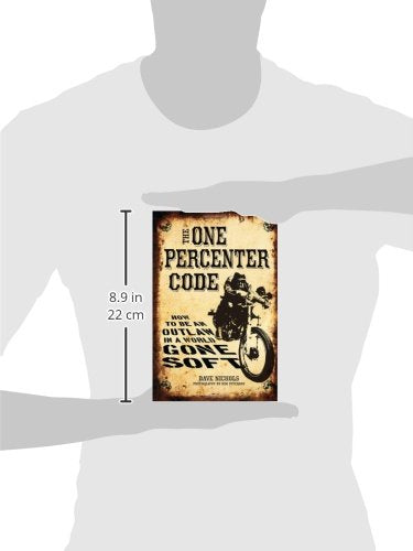 The One Percenter Code: How to Be an Outlaw in a World Gone Soft