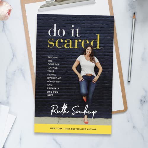 Do It Scared: Finding the Courage to Face Your Fears, Overcome Adversity, and Create a Life You Love