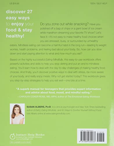 Eating Mindfully for Teens: A Workbook to Help You Make Healthy Choices, End Emotional Eating, and Feel Great (An Instant Help Book for Teens)